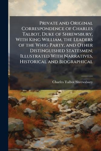 Private and Original Correspondence of Charles Talbot, Duke of Shrewsb cover