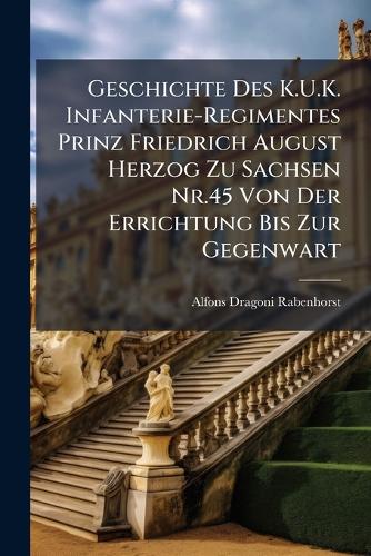 Geschichte Des K.U.K. Infanterie-Regimentes Prinz Friedrich August Her cover