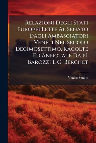 Relazioni Degli Stati Europei Lette Al Senato Dagli Ambasciatori Venet cover
