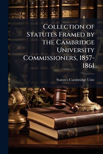 Collection of Statutes Framed by the Cambridge University Commissioner cover
