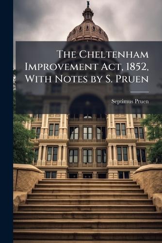 The Cheltenham Improvement Act, 1852, With Notes by S. Pruen cover