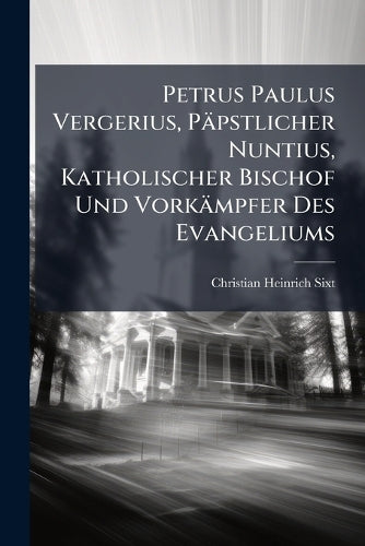 Petrus Paulus Vergerius, Päpstlicher Nuntius, Katholischer Bischof Und cover