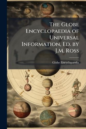 The Globe Encyclopaedia of Universal Information, Ed. by J.M. Ross cover
