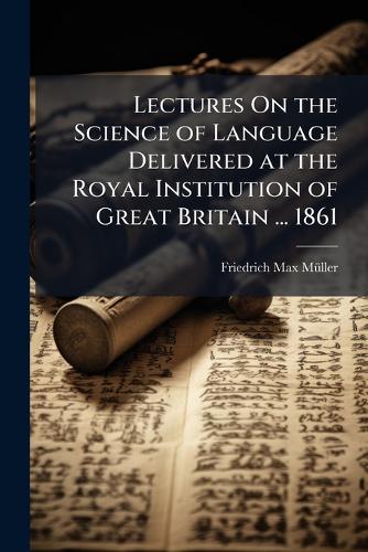 Lectures On the Science of Language Delivered at the Royal Institution cover