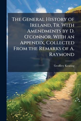 The General History of Ireland, Tr. With Amendments by D. O'connor. Wi cover