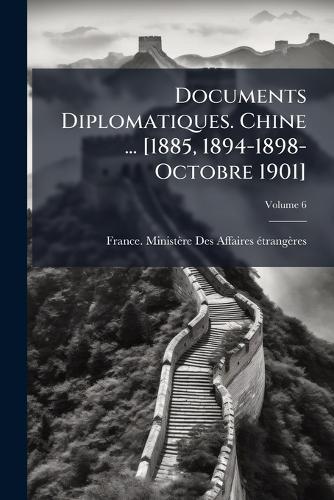 Documents Diplomatiques. Chine ... [1885, 1894-1898-Octobre 1901] cover