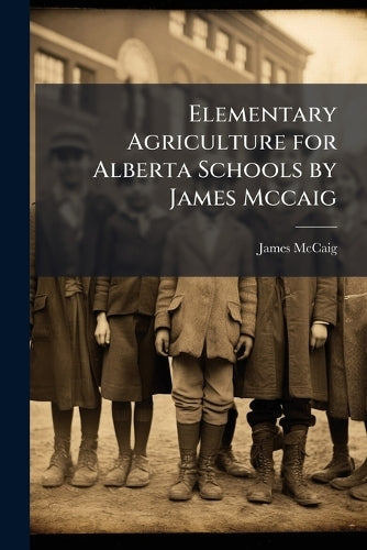 Elementary Agriculture for Alberta Schools by James Mccaig cover