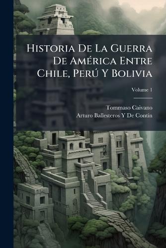 Historia De La Guerra De AmÃ(c)rica Entre Chile, PerÃ° Y Bolivia cover