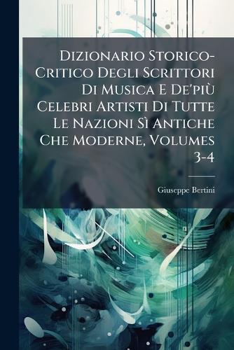 Dizionario Storico-Critico Degli Scrittori Di Musica E De'piÃ¹ Celebri cover