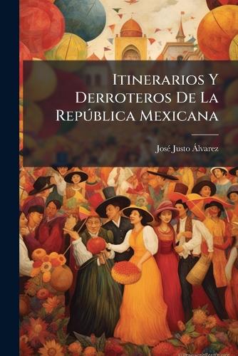 Itinerarios Y Derroteros De La Repðblica Mexicana cover