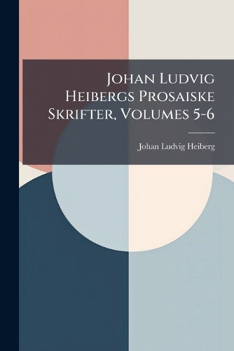 Johan Ludvig Heibergs Prosaiske Skrifter, Volumes 5-6 cover