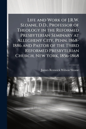 Life and Work of J.R.W. Sloane, D.D., Professor of Theology in the Ref cover