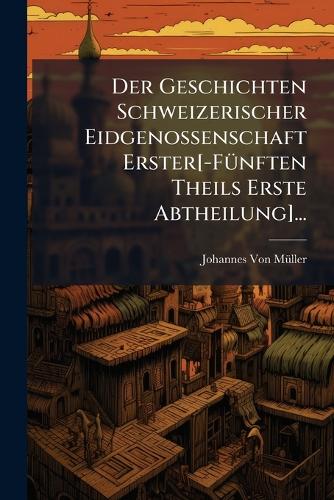 Der Geschichten Schweizerischer Eidgenossenschaft Erster[-FÃ1/4nften T cover