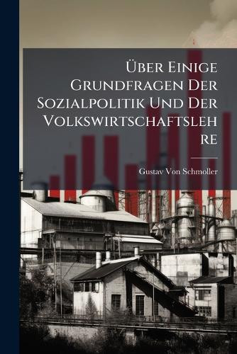 Ãber Einige Grundfragen Der Sozialpolitik Und Der Volkswirtschaf cover