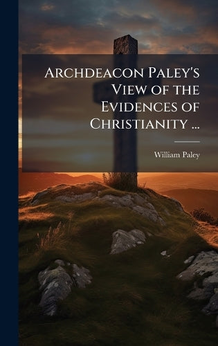 Archdeacon Paley's View of the Evidences of Christianity ... cover