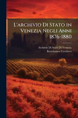 L'archivio Di Stato in Venezia Negli Anni 1876-1880 cover