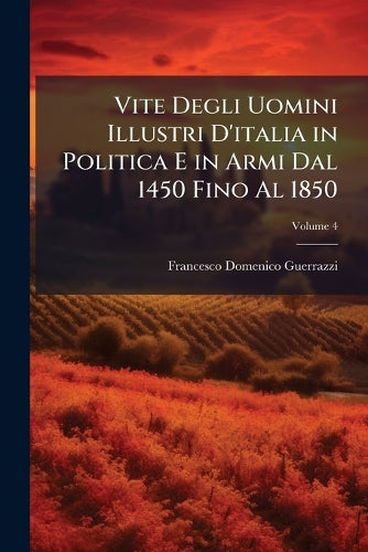 Vite Degli Uomini Illustri D'italia in Politica E in Armi Dal 1450 Fin cover