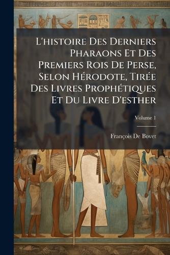 L'histoire Des Derniers Pharaons Et Des Premiers Rois De Perse, Selon cover