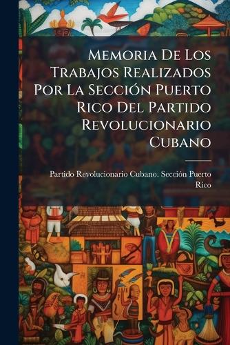 Memoria De Los Trabajos Realizados Por La SecciÃ3n Puerto Rico Del Par cover
