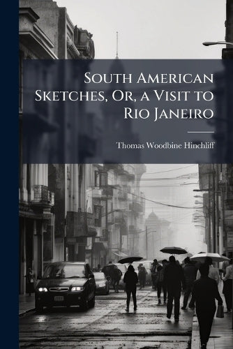 South American Sketches, Or, a Visit to Rio Janeiro cover