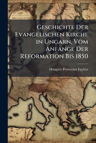 Geschichte Der Evangelischen Kirche in Ungarn, Vom Anfange Der Reforma cover