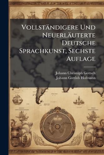 Vollständigere Und Neuerläuterte Deutsche Sprachkunst, Sechste Auflage cover