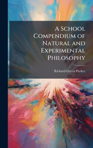 A School Compendium of Natural and Experimental Philosophy cover
