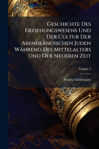 Geschichte Des Erziehungswesens Und Der Cultur Der Abendländischen Jud cover