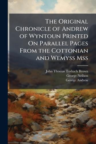 The Original Chronicle of Andrew of Wyntoun Printed On Parallel Pages cover