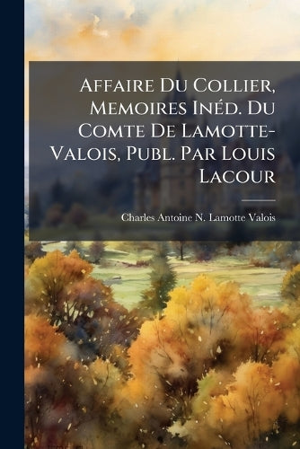 Affaire Du Collier, Memoires InÃ(c)d. Du Comte De Lamotte-Valois, Publ cover