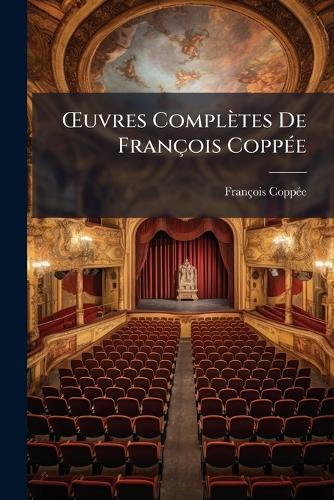 Å'uvres Complètes De François CoppÃ(c)e cover