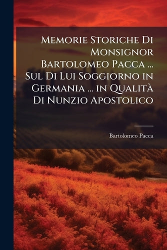 Memorie Storiche Di Monsignor Bartolomeo Pacca ... Sul Di Lui Soggiorn cover