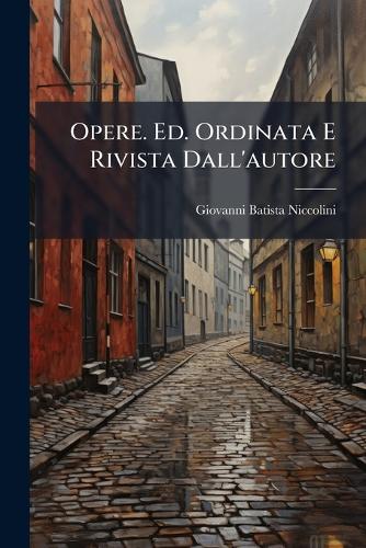 Opere. Ed. Ordinata E Rivista Dall'autore cover