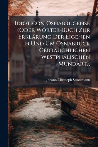 Idioticon Osnabrugense (Oder Wörter-Buch Zur Erklärung Der Eigenen in cover