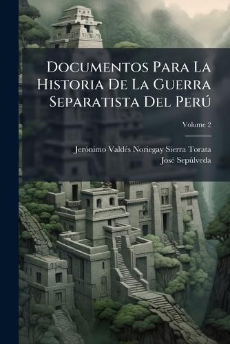Documentos Para La Historia De La Guerra Separatista Del Perð cover