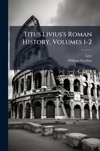 Titus Livius's Roman History, Volumes 1-2 cover