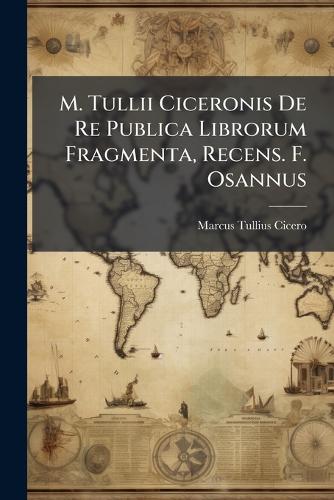 M. Tullii Ciceronis De Re Publica Librorum Fragmenta, Recens. F. Osann cover