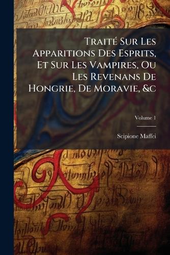 TraitÃ(c) Sur Les Apparitions Des Esprits, Et Sur Les Vampires, Ou Les cover