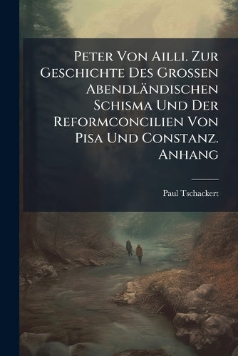 Peter Von Ailli. Zur Geschichte Des Grossen Abendländischen Schisma Un cover