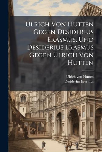 Ulrich Von Hutten Gegen Desiderius Erasmus, Und Desiderius Erasmus Geg cover