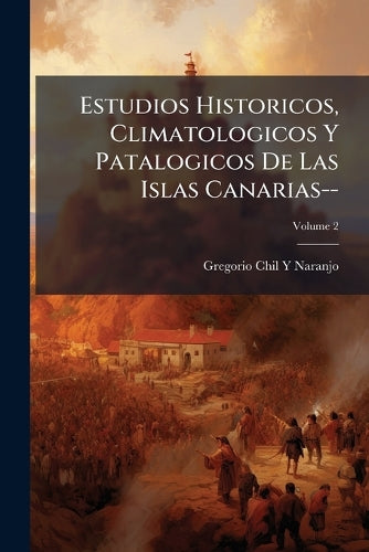 Estudios Historicos, Climatologicos Y Patalogicos De Las Islas Canaria cover