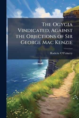 The Ogygia Vindicated, Against the Objections of Sir George Mac Kenzie cover