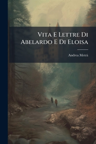 Vita E Lettre Di Abelardo E Di Eloisa cover