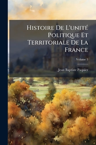 Histoire De L'unitÃ(c) Politique Et Territoriale De La France cover