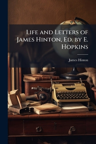 Life and Letters of James Hinton, Ed. by E. Hopkins cover