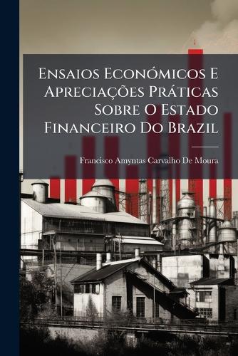 Ensaios EconÃ3micos E Apreciações Pràticas Sobre O Estado Financeiro cover