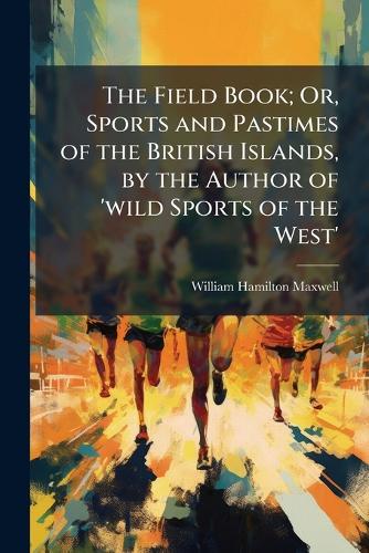 The Field Book; Or, Sports and Pastimes of the British Islands, by the cover