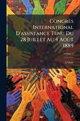 Congrès International D'assistance Tenu Du 28 Juillet Au 4 AoÃ»t 1889 cover