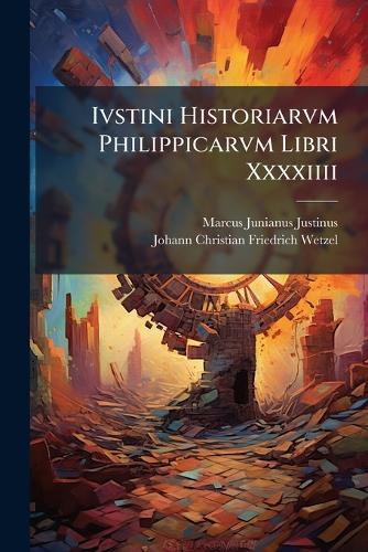 Ivstini Historiarvm Philippicarvm Libri Xxxxiiii cover