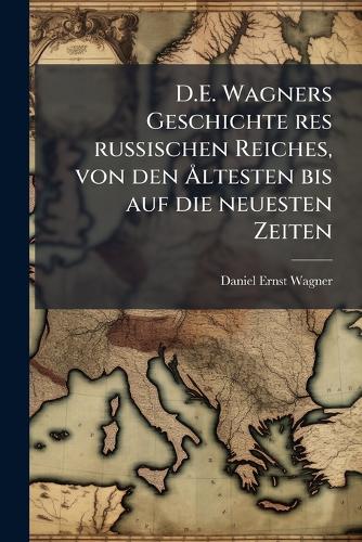 D.E. Wagners Geschichte res russischen Reiches, von den Ã...ltesten bi cover